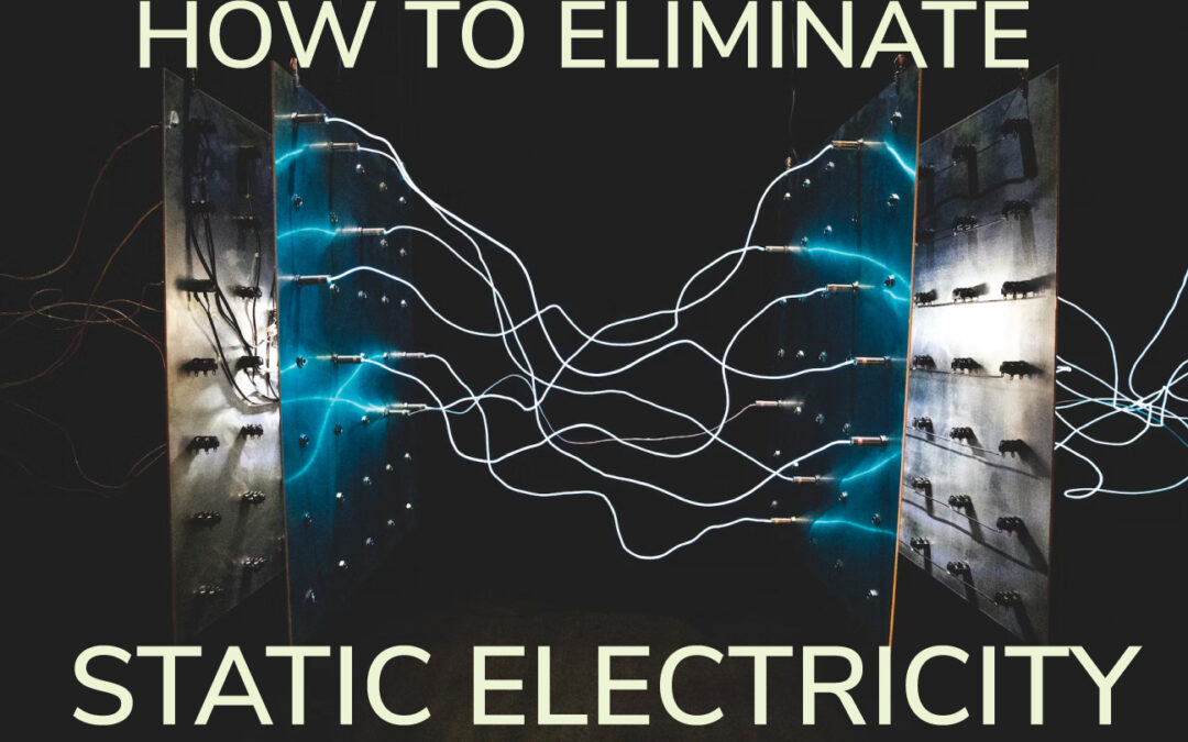 How to Eliminate Static Electricity