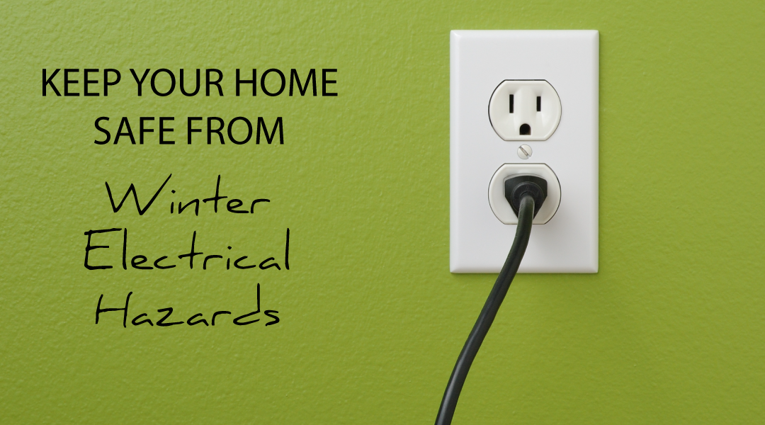 Keep Your Home Safe From Winter Electrical Hazards