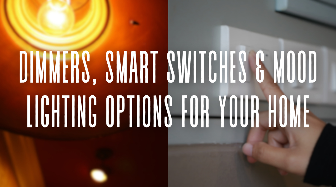 Dimmers, Smart Switches & Mood Lighting Options for Your Home