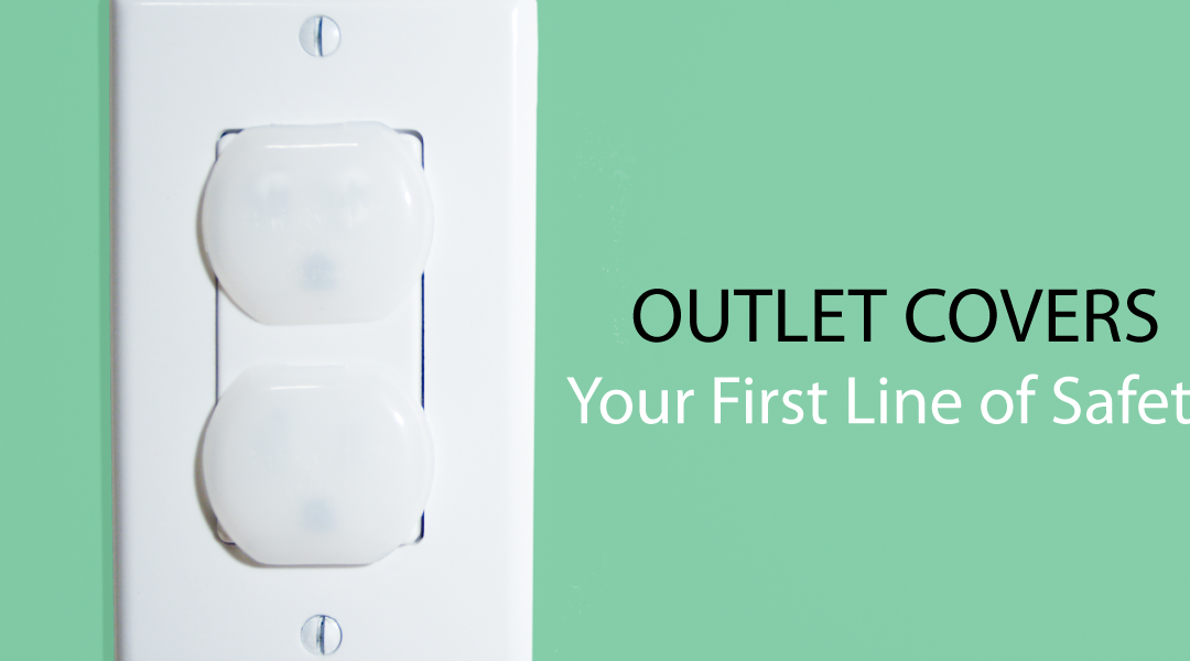 Outlet Covers: Keeping Tiny Hands & Curious Minds Safe